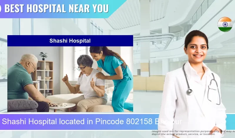 Shashi Hospital located in Pincode 802158 Bhojpur