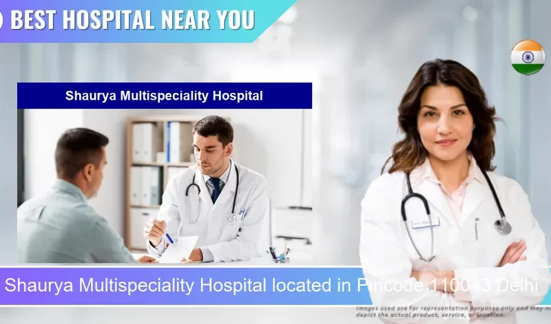 Shaurya Multispeciality Hospital located in Pincode 110043 Delhi