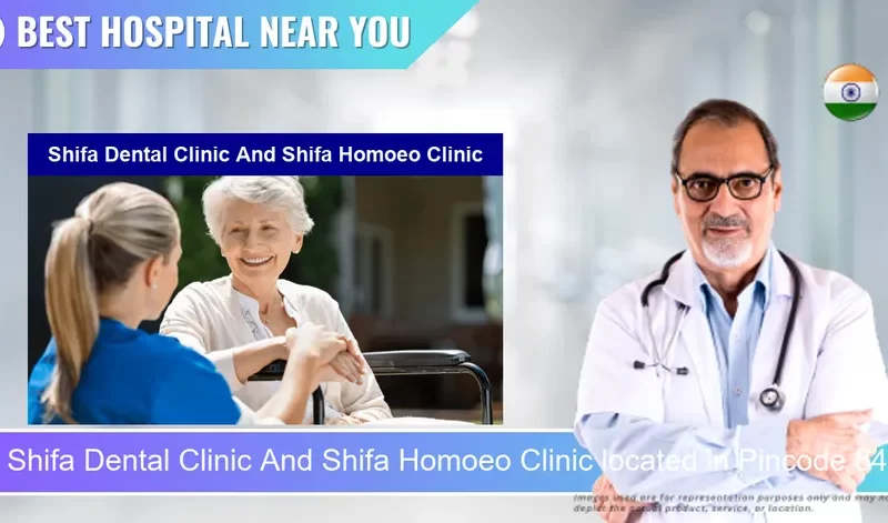 Shifa Dental Clinic And Shifa Homoeo Clinic located in Pincode 845455 Narkatiaganj
