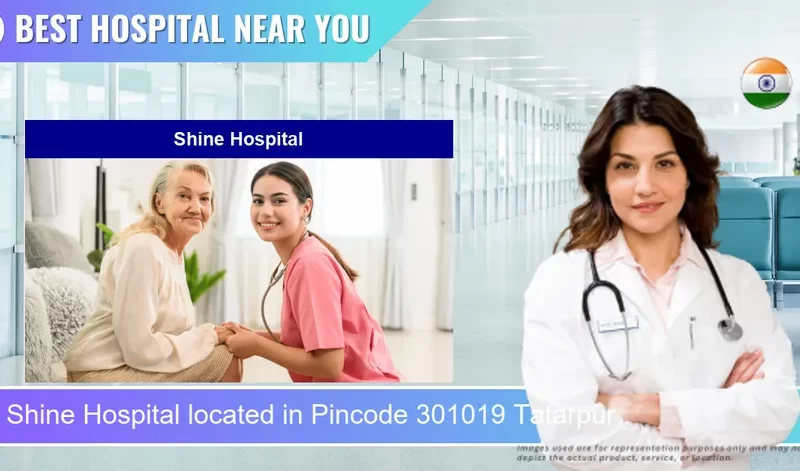 Shine Hospital located in Pincode 301019 Tatarpur