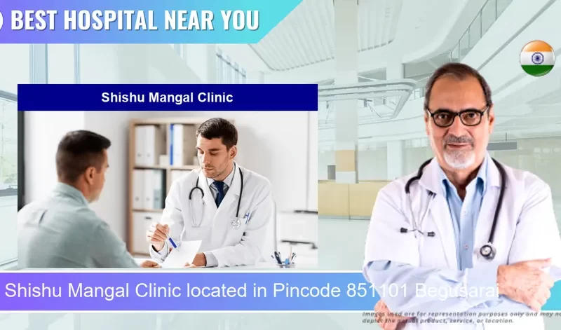 Shishu Mangal Clinic located in Pincode 851101 Begusarai
