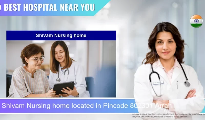 Shivam Nursing home located in Pincode 802301 Arrah