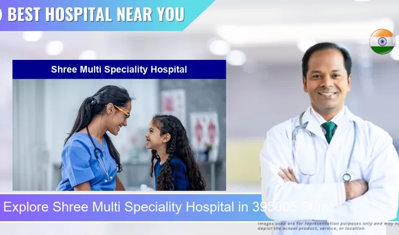 Shree Multi Speciality Hospital located in Pincode 395005 Surat