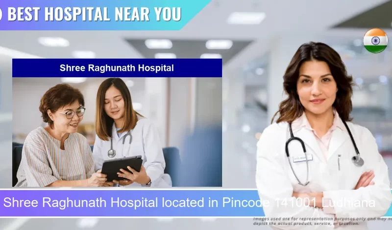 Shree Raghunath Hospital located in Pincode 141001 Ludhiana