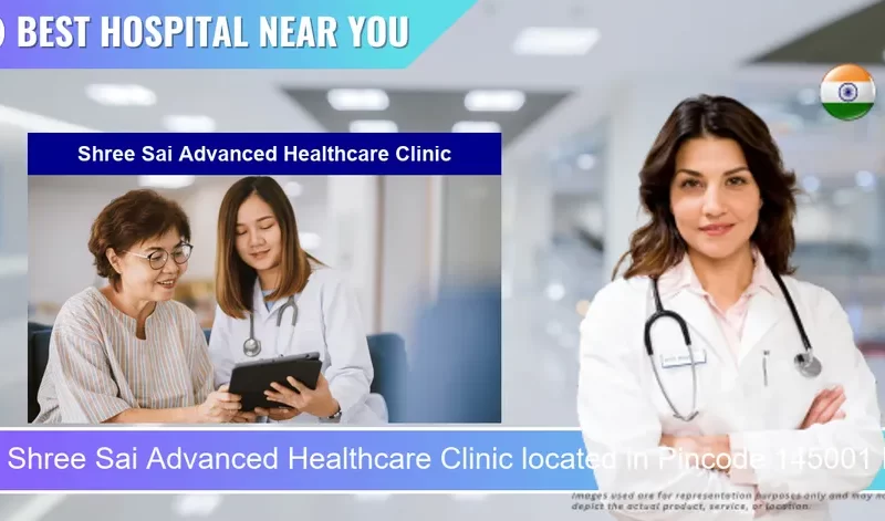 Shree Sai Advanced Healthcare Clinic located in Pincode 145001 Pathankot