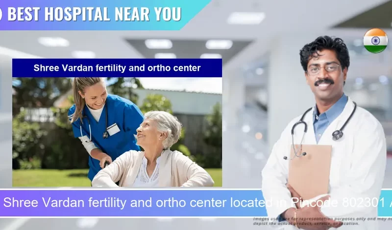 Shree Vardan fertility and ortho center located in Pincode 802301 Arrah