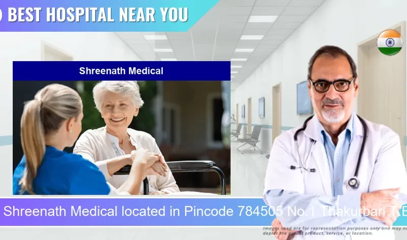 Shreenath Medical located in Pincode 784505 No.1 Thakurbari T.E.