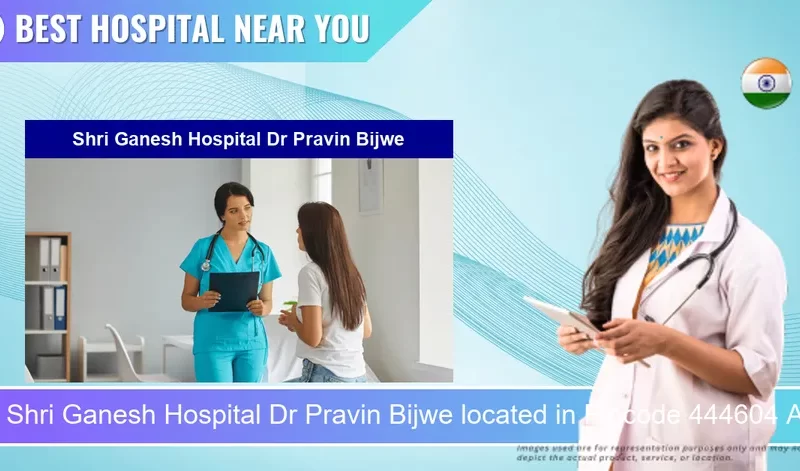 Shri Ganesh Hospital Dr Pravin Bijwe located in Pincode 444604 Amravati