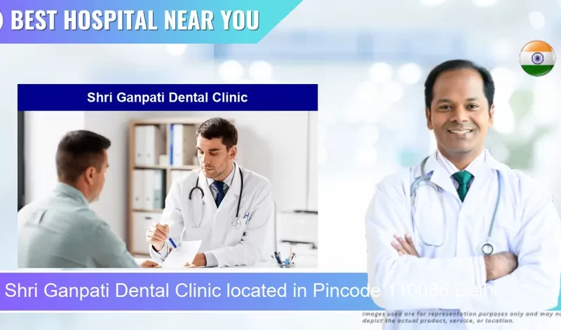 Shri Ganpati Dental Clinic located in Pincode 110086 Delhi
