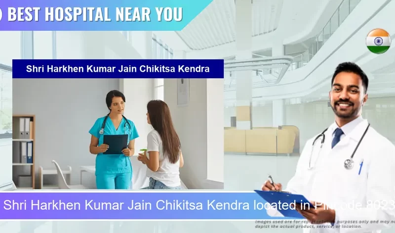 Shri Harkhen Kumar Jain Chikitsa Kendra located in Pincode 802301 Arrah
