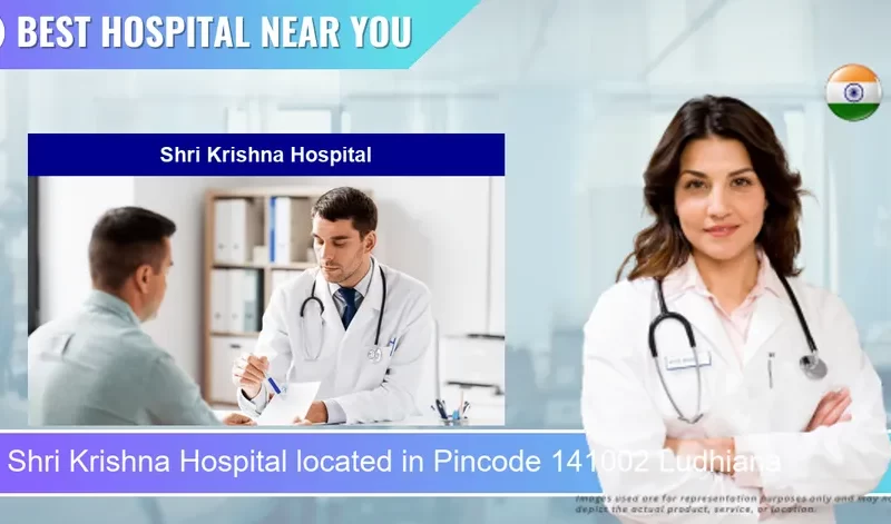 Shri Krishna Hospital located in Pincode 141002 Ludhiana