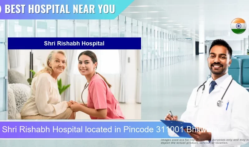 Shri Rishabh Hospital located in Pincode 311001 Bhilwara
