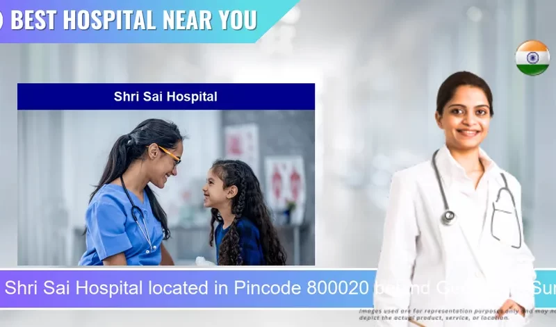 Shri Sai Hospital located in Pincode 800020 behind Geological Survey Of India