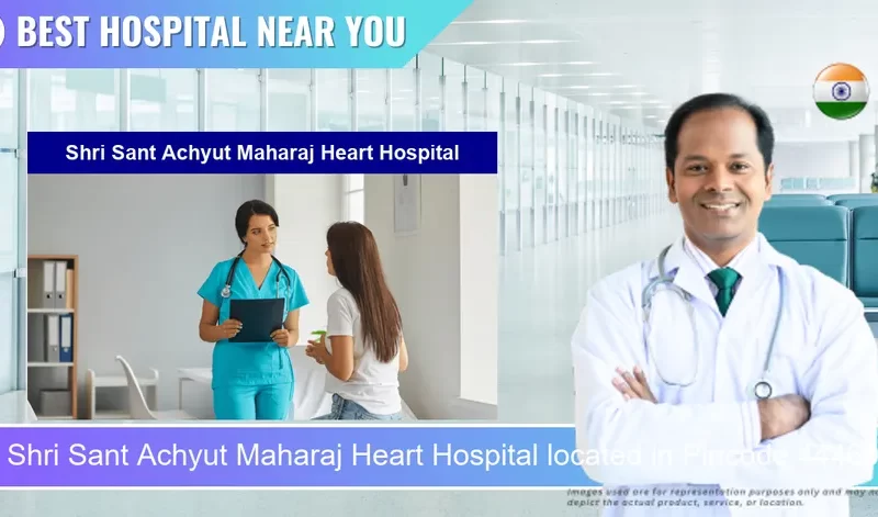 Shri Sant Achyut Maharaj Heart Hospital located in Pincode 444601 Amravati