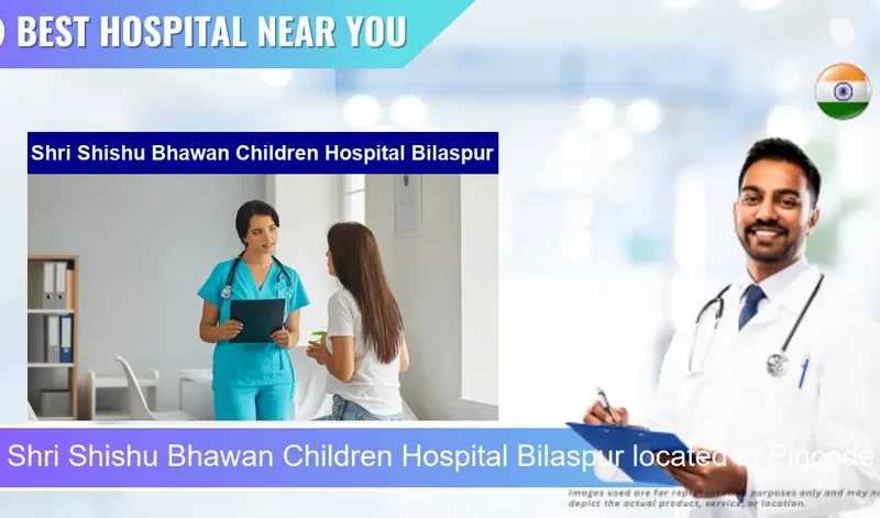 Shri Shishu Bhawan Children Hospital Bilaspur located in Pincode 495001 Masanganj