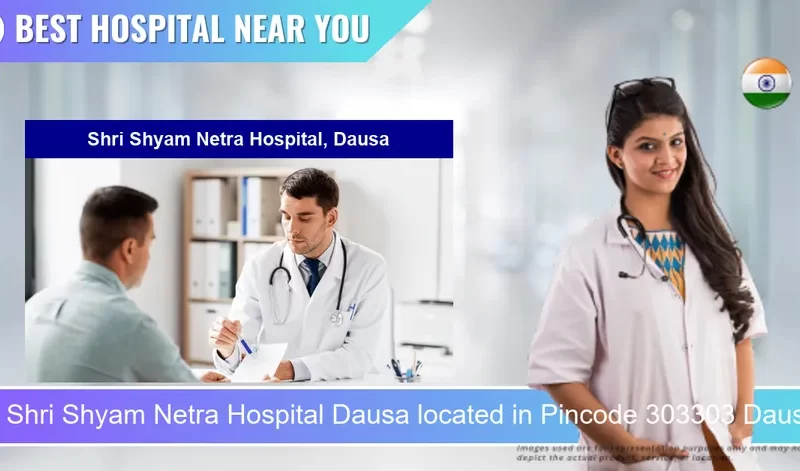 Shri Shyam Netra Hospital Dausa located in Pincode 303303 Dausa