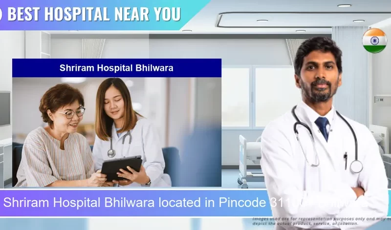Shriram Hospital Bhilwara located in Pincode 311001 Bhilwara