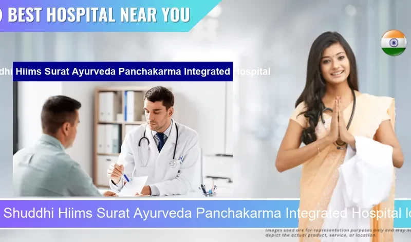Shuddhi Hiims Surat Ayurveda Panchakarma Integrated Hospital located in Pincode 395007 Surat