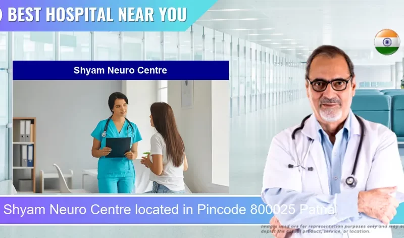 Shyam Neuro Centre located in Pincode 800025 Patna