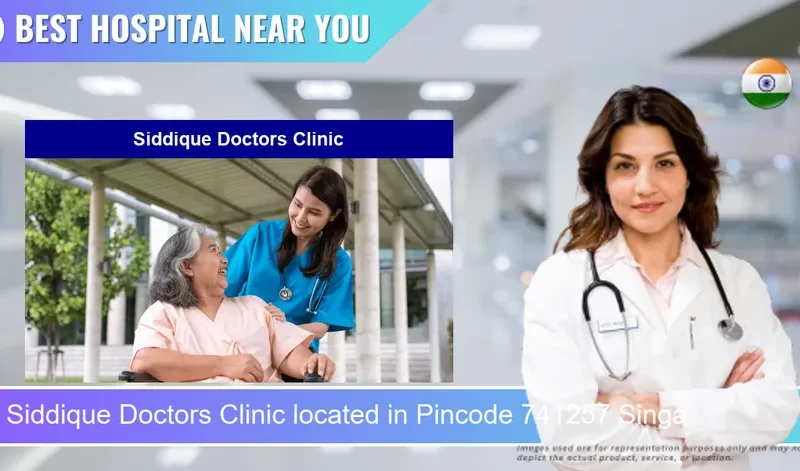 Siddique Doctors Clinic located in Pincode 741257 Singa