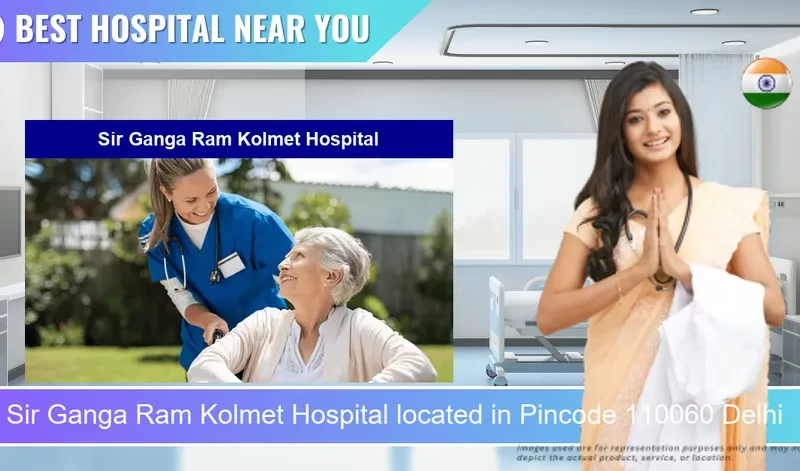 Sir Ganga Ram Kolmet Hospital located in Pincode 110060 Delhi