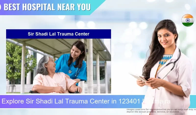 Sir Shadi Lal Trauma Center located in Pincode 123401 Kanmajra