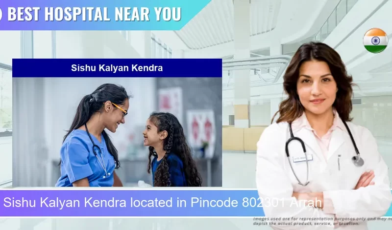 Sishu Kalyan Kendra located in Pincode 802301 Arrah