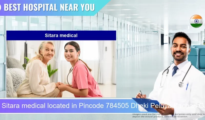 Sitara medical located in Pincode 784505 Dheki Peluya Kachari Gaon