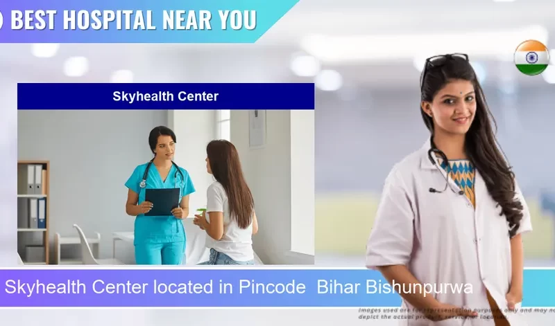 Skyhealth Center located in Pincode Bihar Bishunpurwa