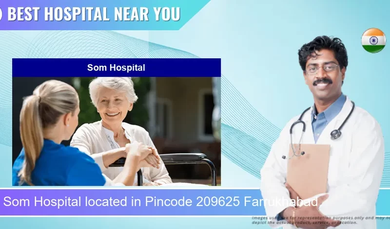 Som Hospital located in Pincode 209625 Farrukhabad