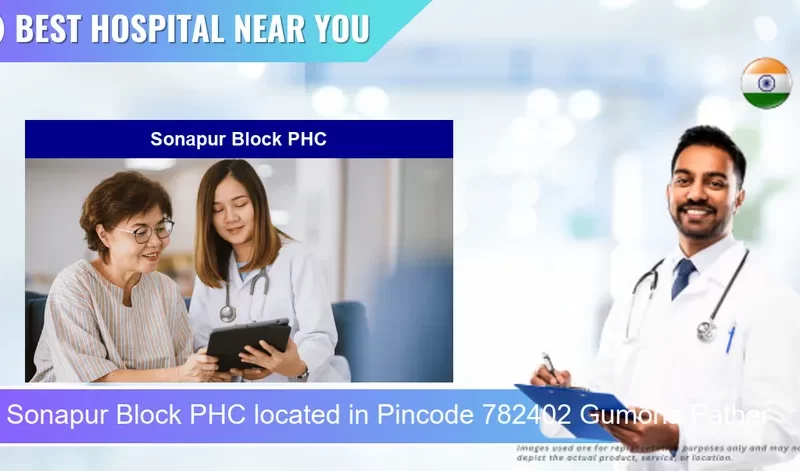 Sonapur Block PHC located in Pincode 782402 Gumoria Pathar