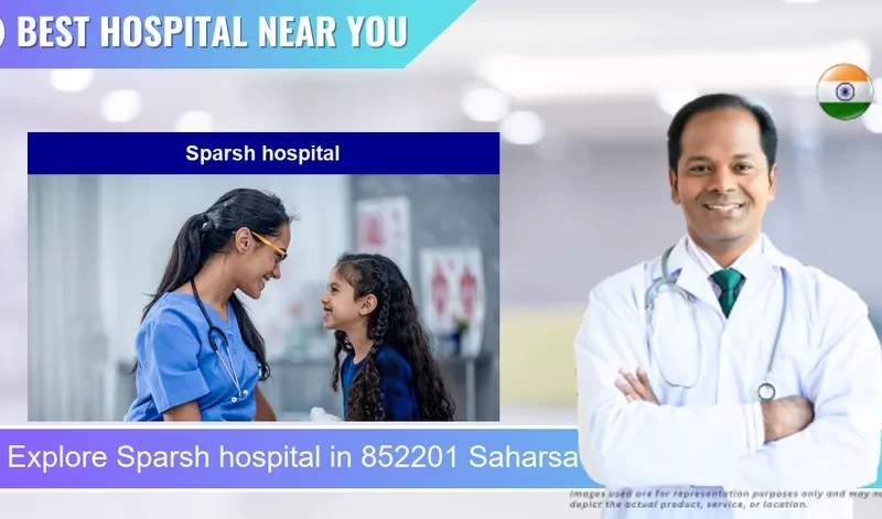 Sparsh hospital located in Pincode 852201 Saharsa