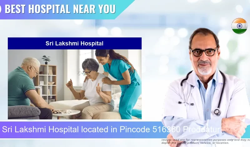 Sri Lakshmi Hospital located in Pincode 516360 Proddatur