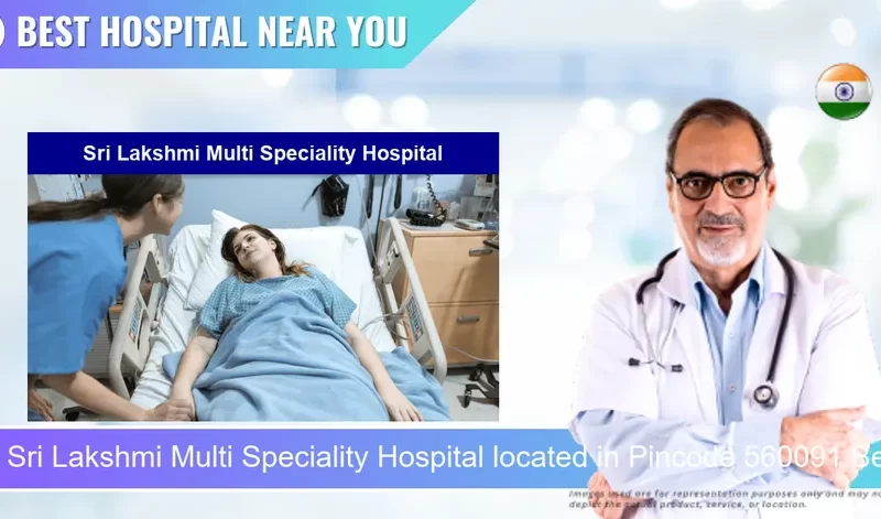 Sri Lakshmi Multi Speciality Hospital located in Pincode 560091 Bengaluru
