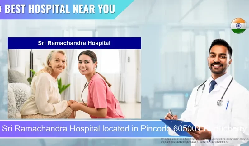 Sri Ramachandra Hospital located in Pincode 605001 Puducherry