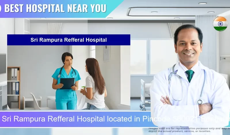 Sri Rampura Refferal Hospital located in Pincode 560021 Bengaluru