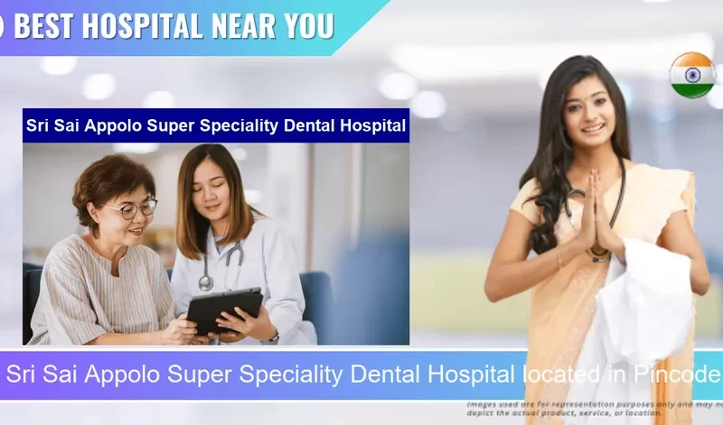 Sri Sai Appolo Super Speciality Dental Hospital located in Pincode radesh Suryanagar