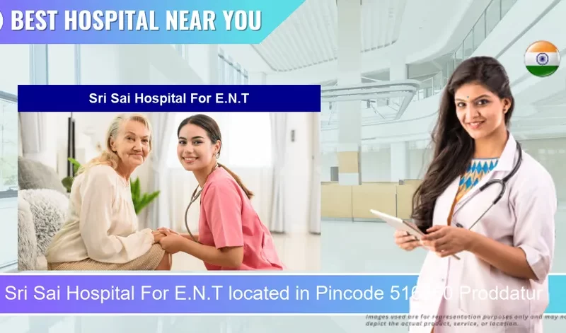 Sri Sai Hospital For E.N.T located in Pincode 516360 Proddatur