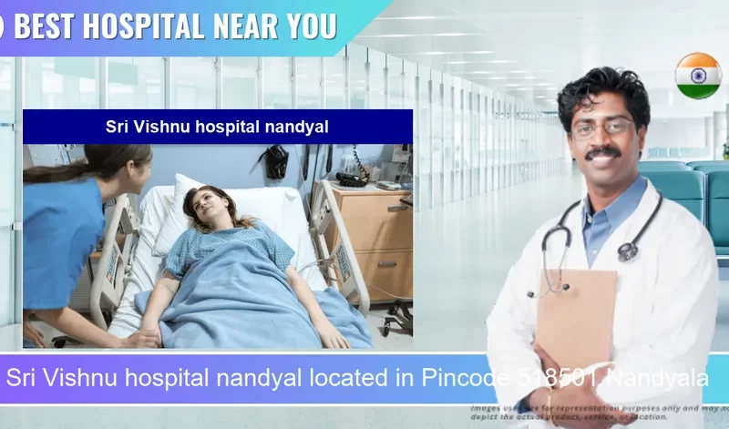 Sri Vishnu hospital nandyal located in Pincode 518501 Nandyala