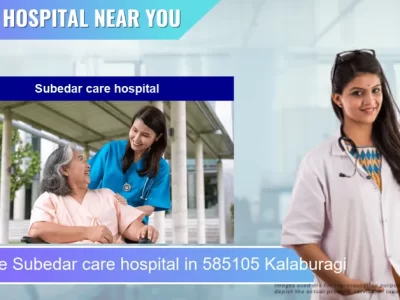 Subedar care hospital located in Pincode 585105 Kalaburagi