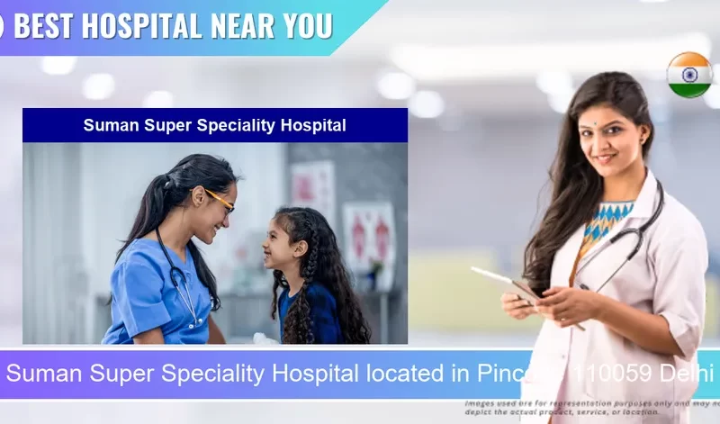 Suman Super Speciality Hospital located in Pincode 110059 Delhi