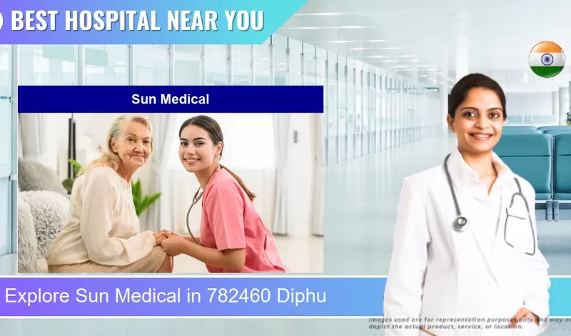 Sun Medical located in Pincode 782460 Diphu