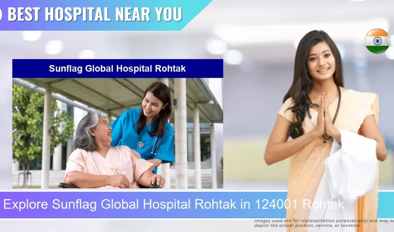 Sunflag Global Hospital Rohtak located in Pincode 124001 Rohtak
