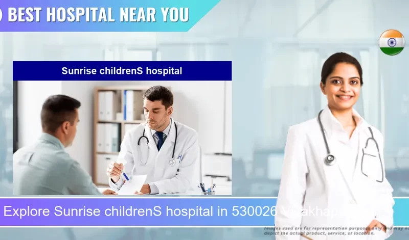 Sunrise childrenS hospital located in Pincode 530026 Visakhapatnam