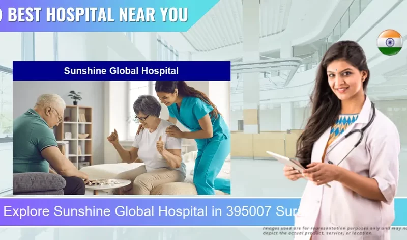 Sunshine Global Hospital located in Pincode 395007 Surat