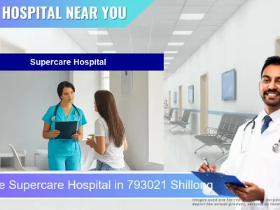 Supercare Hospital located in Pincode 793021 Shillong