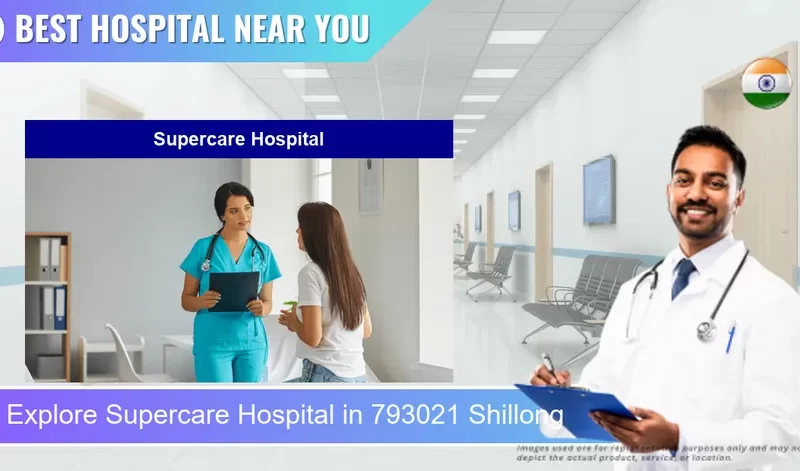 Supercare Hospital located in Pincode 793021 Shillong