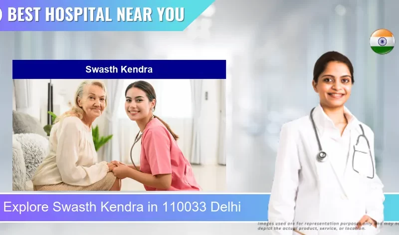Swasth Kendra located in Pincode 110033 Delhi