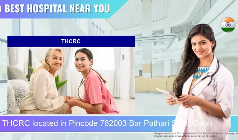 THCRC located in Pincode 782003 Bar Pathari Sutar Gaon