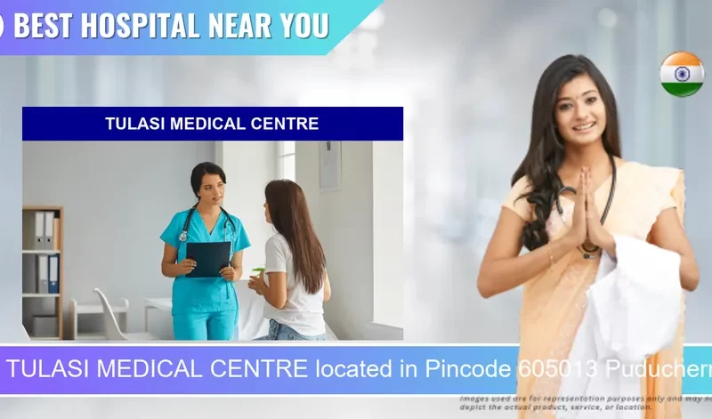 TULASI MEDICAL CENTRE located in Pincode 605013 Puducherry